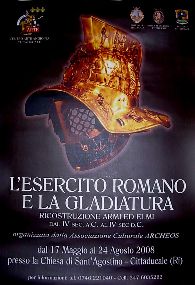 L'Esercito Romano e la Gladiatura. Cittaducale (Rieti) 17 maggio - 24 agosto 2008